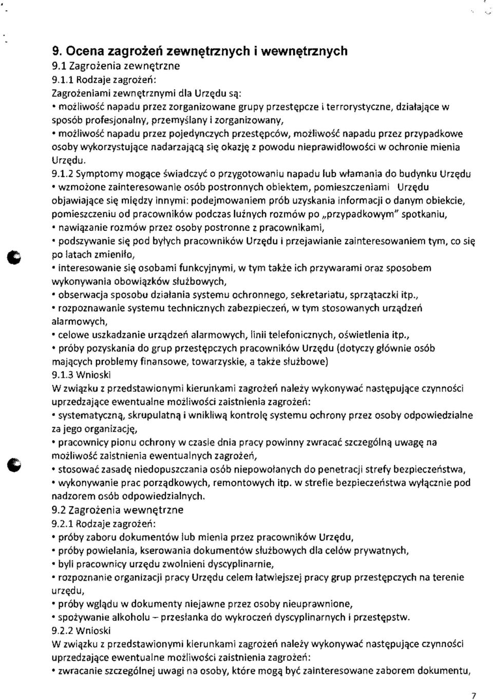 1 Rodzaje zagroien: Zagroieniami zewn~trznymi dla Urz~du Sq: moiliwosc napadu przez zorganizowane grupy przest~pcze i terrorystyczne, dzialajqce w spos6b profesjonalny, przemyslany i zorganizowany,