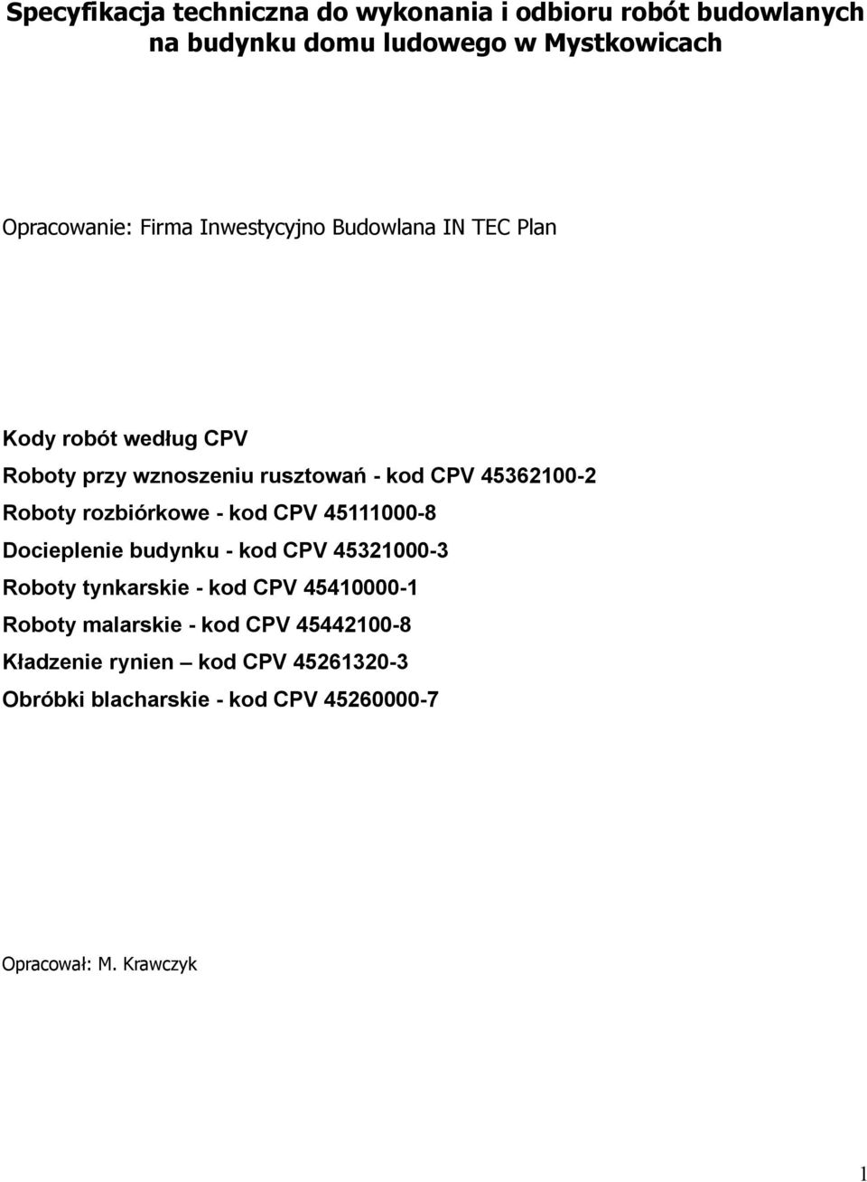 rozbiórkowe - kod CPV 45111000-8 Docieplenie budynku - kod CPV 45321000-3 Roboty tynkarskie - kod CPV 45410000-1 Roboty