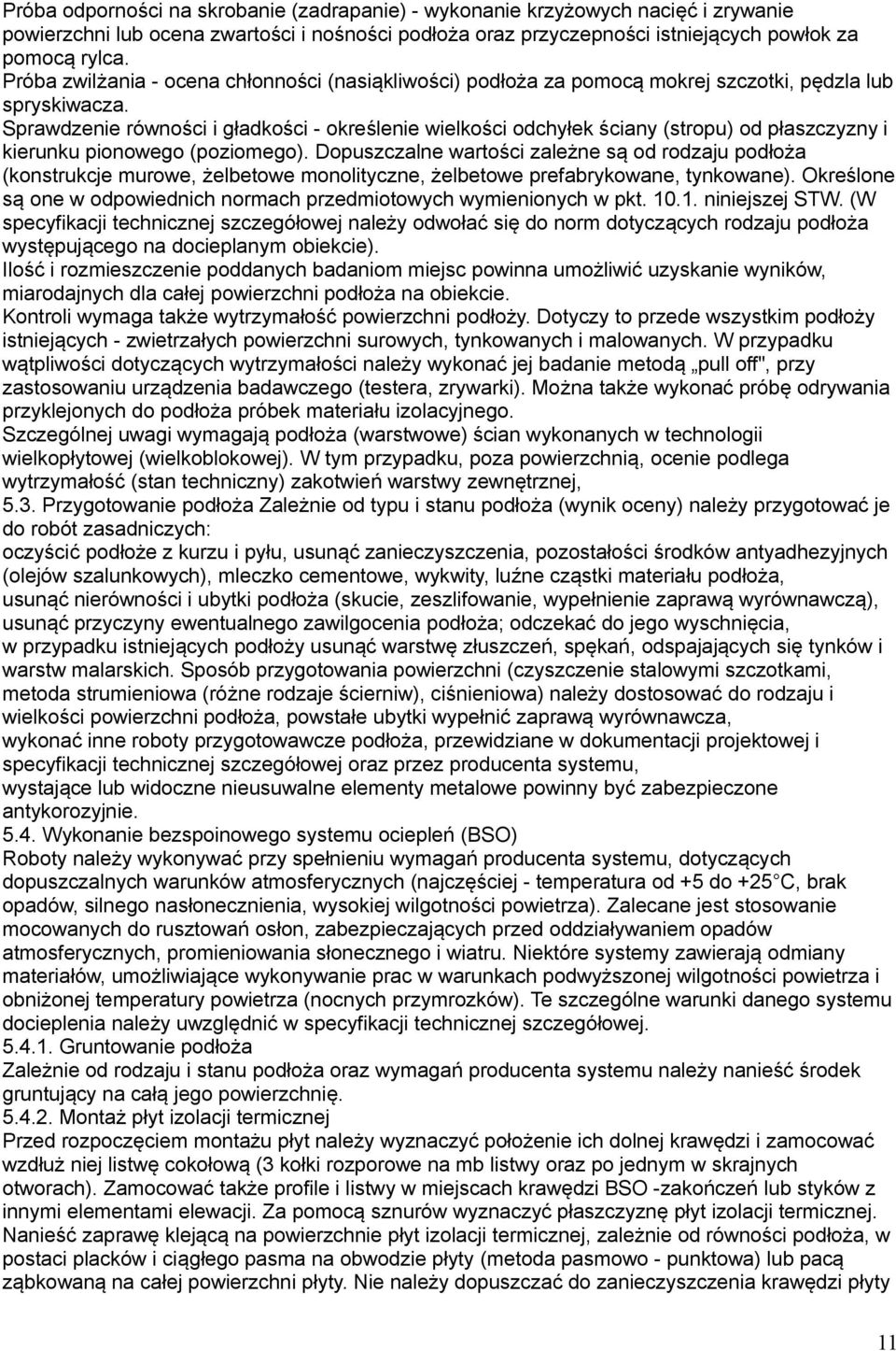 Sprawdzenie równości i gładkości - określenie wielkości odchyłek ściany (stropu) od płaszczyzny i kierunku pionowego (poziomego).