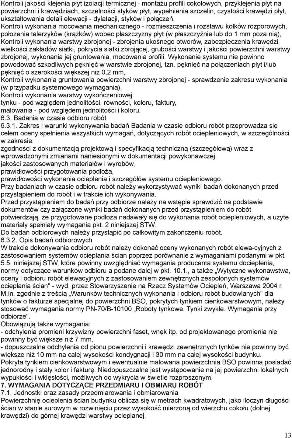 płaszczyzny płyt (w płaszczyźnie lub do 1 mm poza nią), Kontroli wykonania warstwy zbrojonej - zbrojenia ukośnego otworów, zabezpieczenia krawędzi, wielkości zakładów siatki, pokrycia siatki