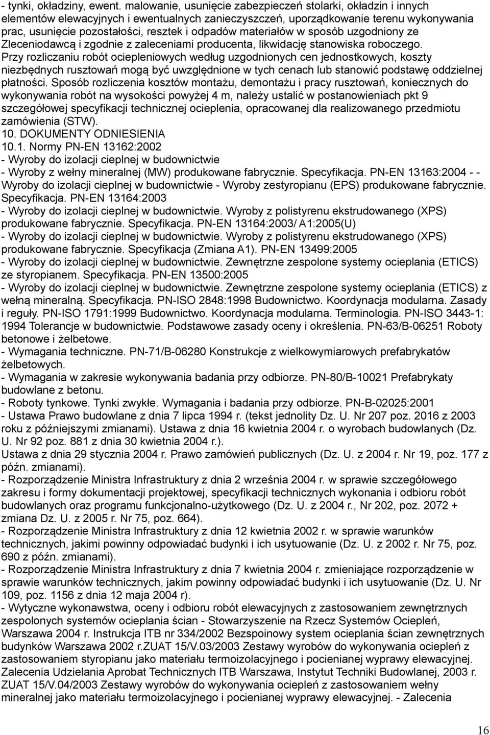 materiałów w sposób uzgodniony ze Zleceniodawcą i zgodnie z zaleceniami producenta, likwidację stanowiska roboczego.