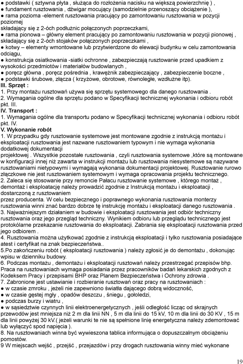 pionowej, składający się z 2-óch stojaków połączonych poprzeczkami, kotwy elementy wmontowane lub przytwierdzone do elewacji budynku w celu zamontowania odciągu, konstrukcja osiatkowania -siatki