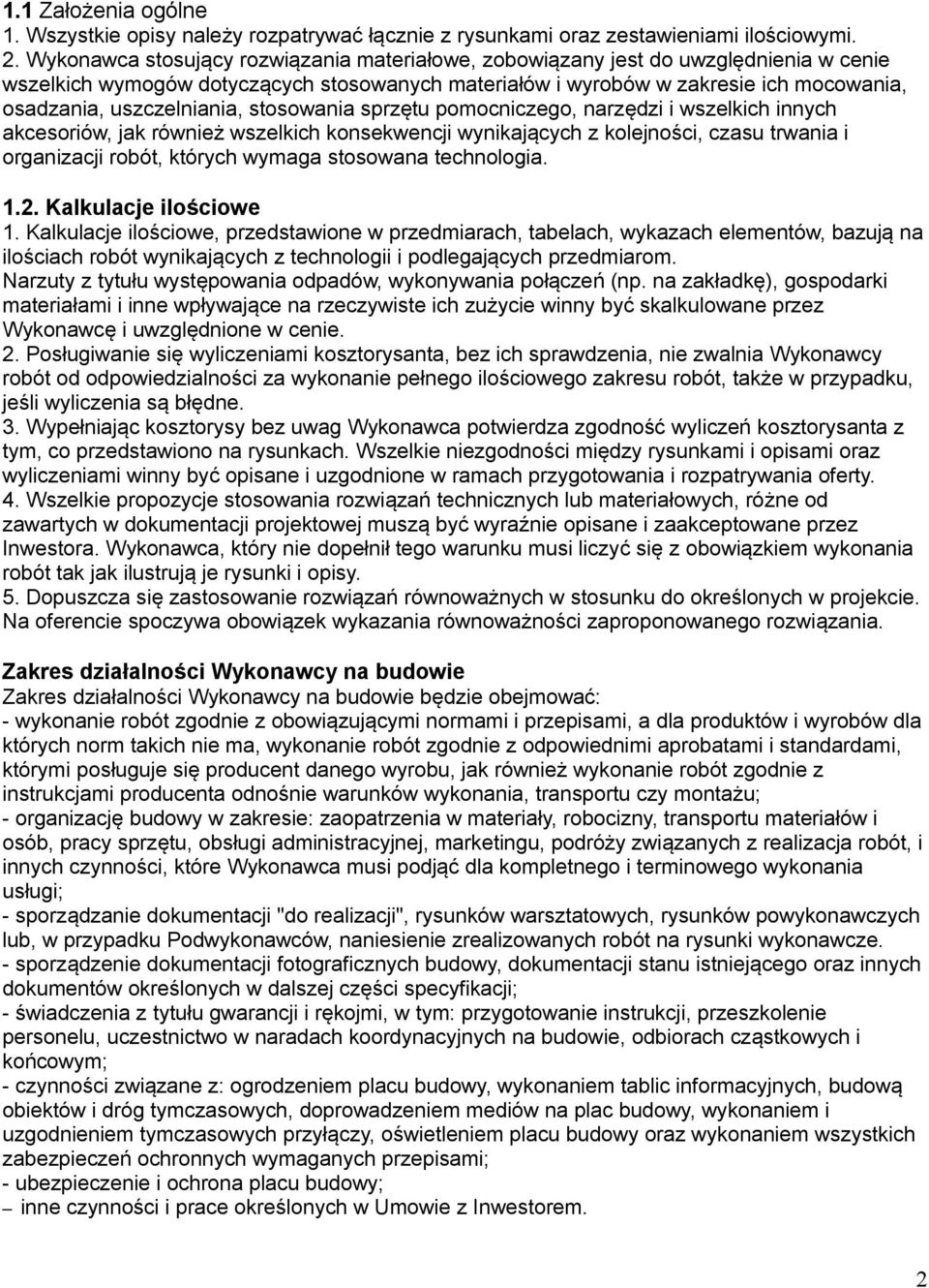 uszczelniania, stosowania sprzętu pomocniczego, narzędzi i wszelkich innych akcesoriów, jak również wszelkich konsekwencji wynikających z kolejności, czasu trwania i organizacji robót, których wymaga