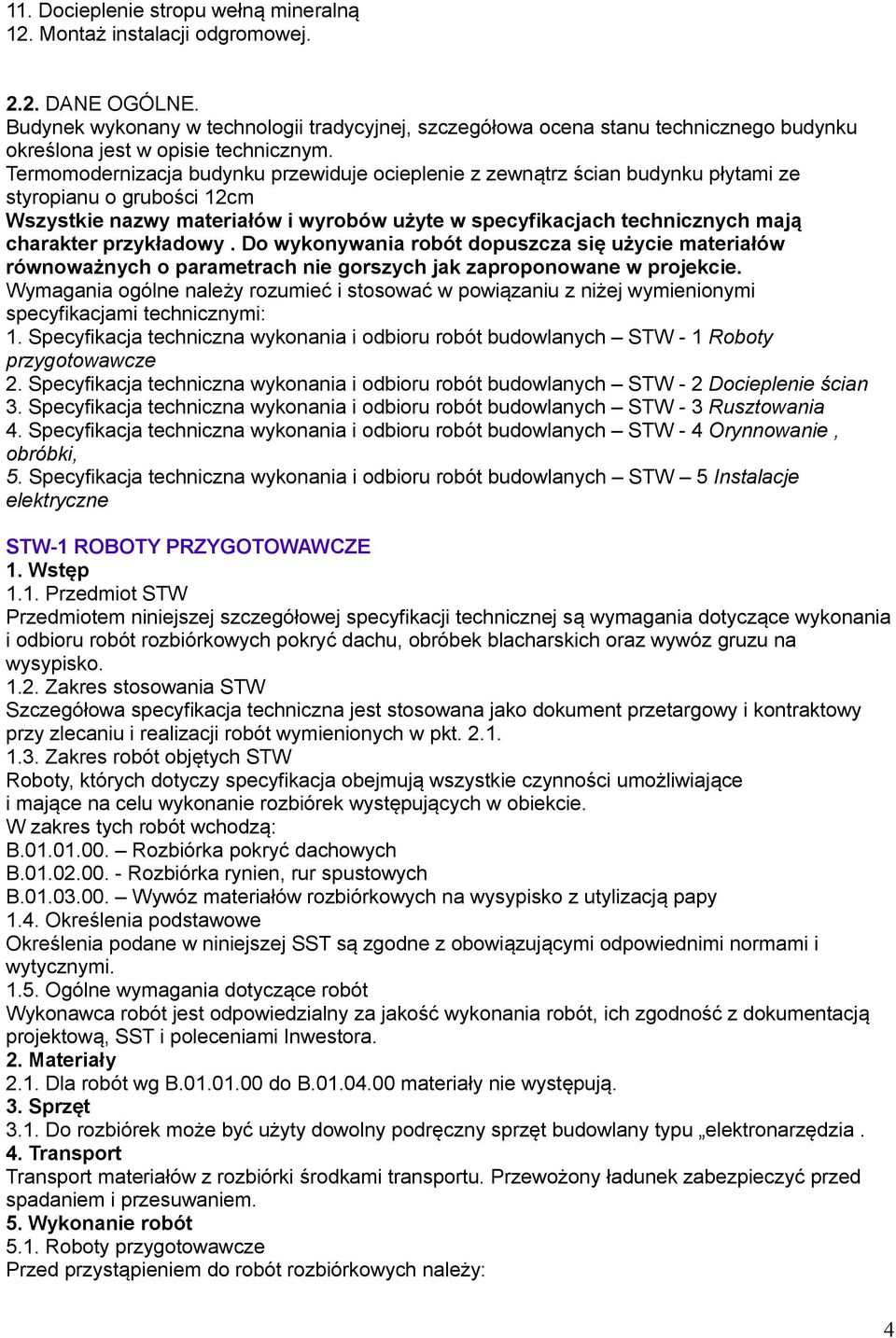 Termomodernizacja budynku przewiduje ocieplenie z zewnątrz ścian budynku płytami ze styropianu o grubości 12cm Wszystkie nazwy materiałów i wyrobów użyte w specyfikacjach technicznych mają charakter