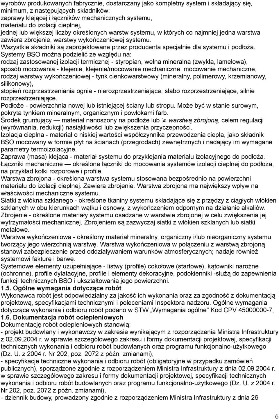 Wszystkie składniki są zaprojektowane przez producenta specjalnie dla systemu i podłoża.