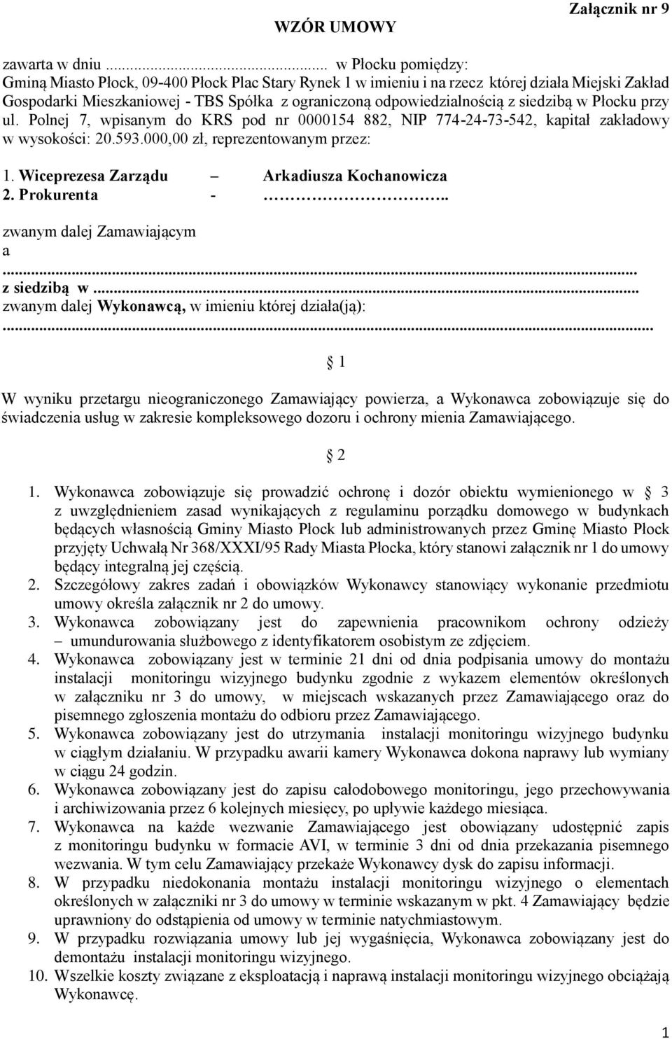 siedzibą w Płocku przy ul. Polnej 7, wpisanym do KRS pod nr 0000154 882, NIP 774-24-73-542, kapitał zakładowy w wysokości: 20.593.000,00 zł, reprezentowanym przez: 1.