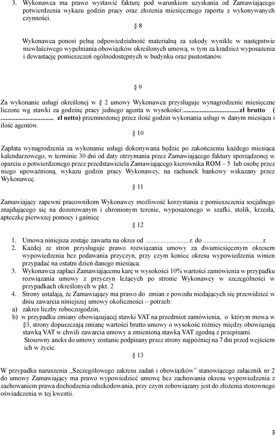 ogólnodostępnych w budynku oraz pustostanów. 9 Za wykonanie usługi określonej w 2 umowy Wykonawca przysługuje wynagrodzenie miesięczne liczone wg stawki za godzinę pracy jednego agenta w wysokości:.