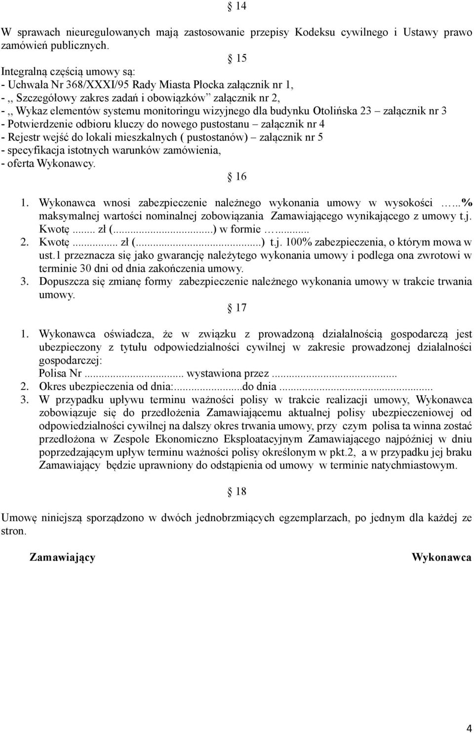 dla budynku Otolińska 23 załącznik nr 3 - Potwierdzenie odbioru kluczy do nowego pustostanu załącznik nr 4 - Rejestr wejść do lokali mieszkalnych ( pustostanów) załącznik nr 5 - specyfikacja