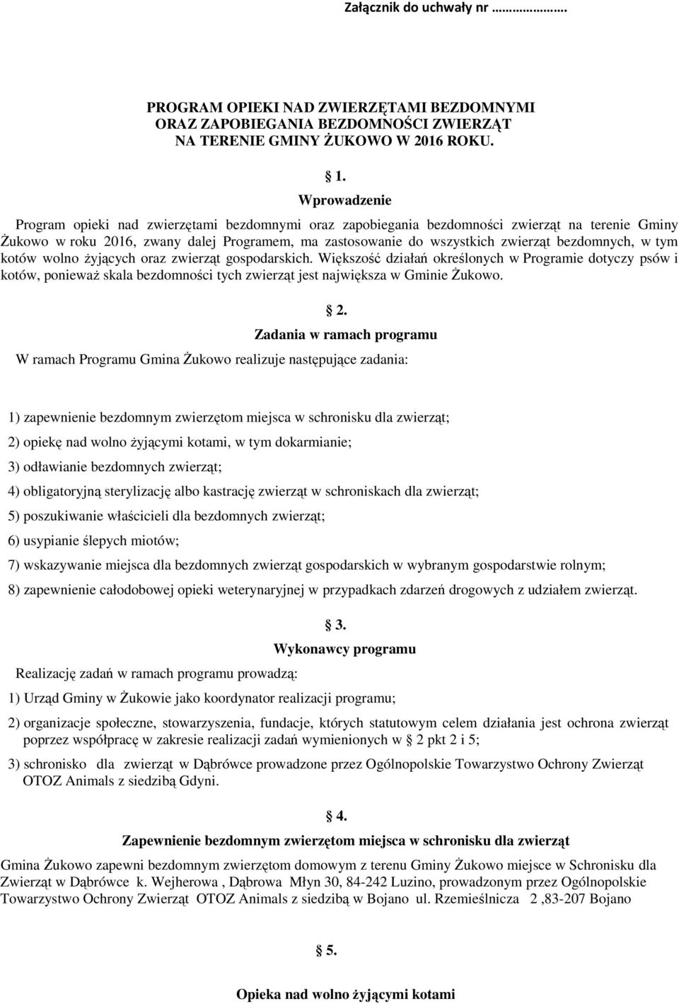 bezdomnych, w tym kotów wolno żyjących oraz zwierząt gospodarskich.