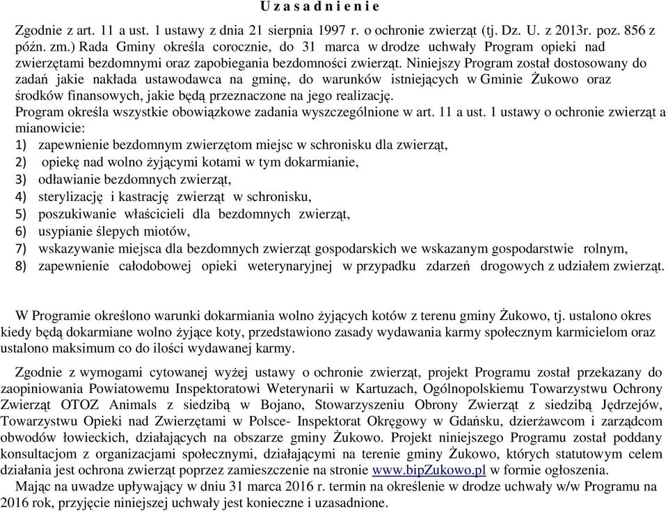 Niniejszy Program został dostosowany do zadań jakie nakłada ustawodawca na gminę, do warunków istniejących w Gminie Żukowo oraz środków finansowych, jakie będą przeznaczone na jego realizację.