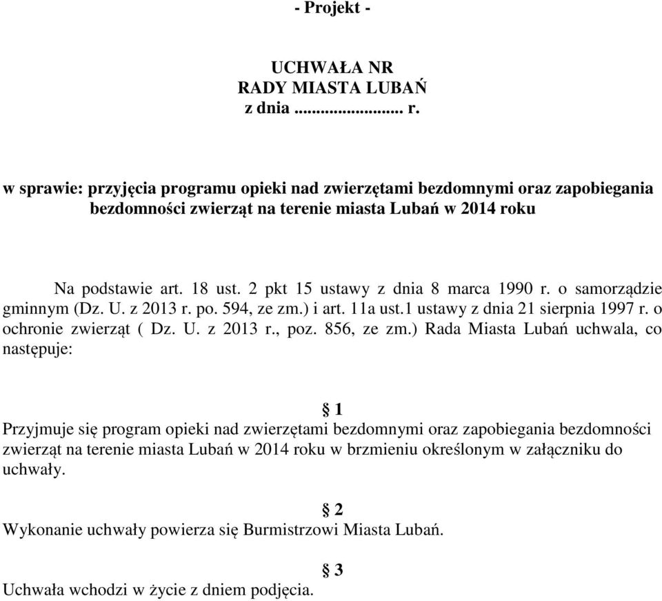 2 pkt 15 ustawy z dnia 8 marca 1990 r. o samorządzie gminnym (Dz. U. z 2013 r. po. 594, ze zm.) i art. 11a ust.1 ustawy z dnia 21 sierpnia 1997 r. o ochronie zwierząt ( Dz. U. z 2013 r., poz.