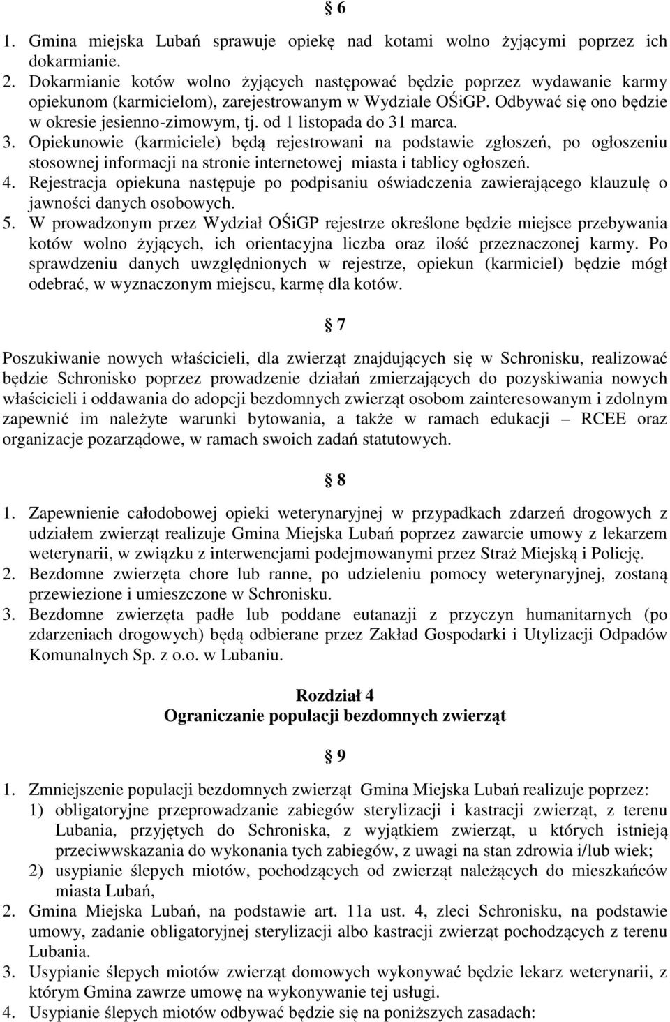 od 1 listopada do 31 marca. 3. Opiekunowie (karmiciele) będą rejestrowani na podstawie zgłoszeń, po ogłoszeniu stosownej informacji na stronie internetowej miasta i tablicy ogłoszeń. 4.