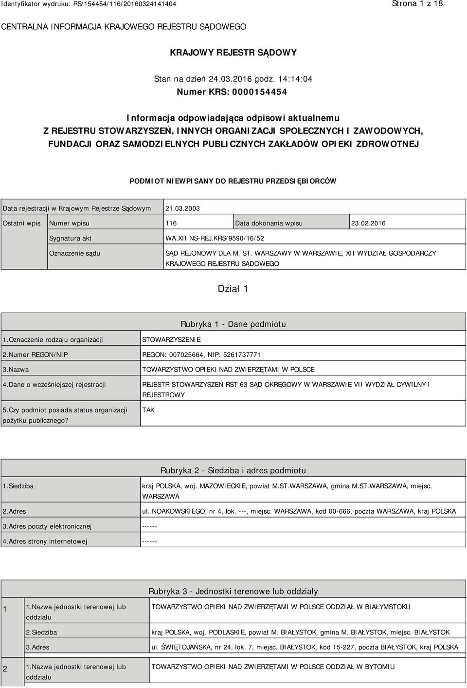 OPIEKI ZDROWOTNEJ PODMIOT NIEWPISANY DO REJESTRU PRZEDSIĘBIORCÓW Data rejestracji w Krajowym Rejestrze Sądowym 21.03.2003 Ostatni wpis Numer wpisu 116 Data dokonania wpisu 23.02.