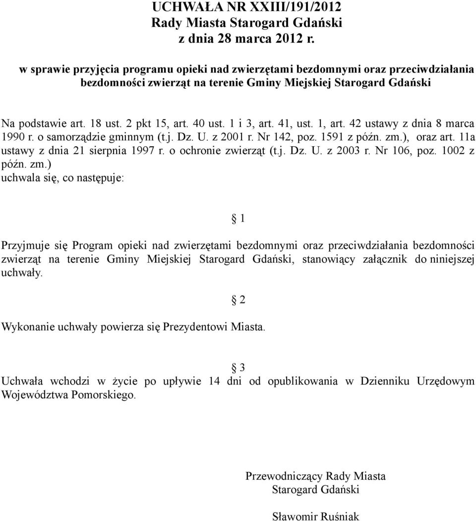 1 i 3, art. 41, ust. 1, art. 42 ustawy z dnia 8 marca 1990 r. o samorządzie gminnym (t.j. Dz. U. z 2001 r. Nr 142, poz. 1591 z późn. zm.), oraz art. 11a ustawy z dnia 21 sierpnia 1997 r.