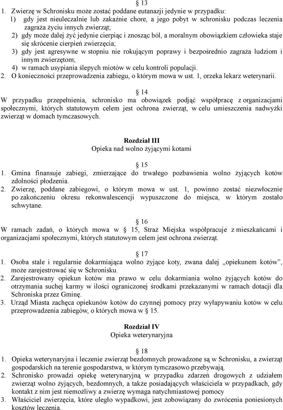 zagraża ludziom i innym zwierzętom; 4) w ramach usypiania ślepych miotów w celu kontroli populacji. 2. O konieczności przeprowadzenia zabiegu, o którym mowa w ust. 1, orzeka lekarz weterynarii.