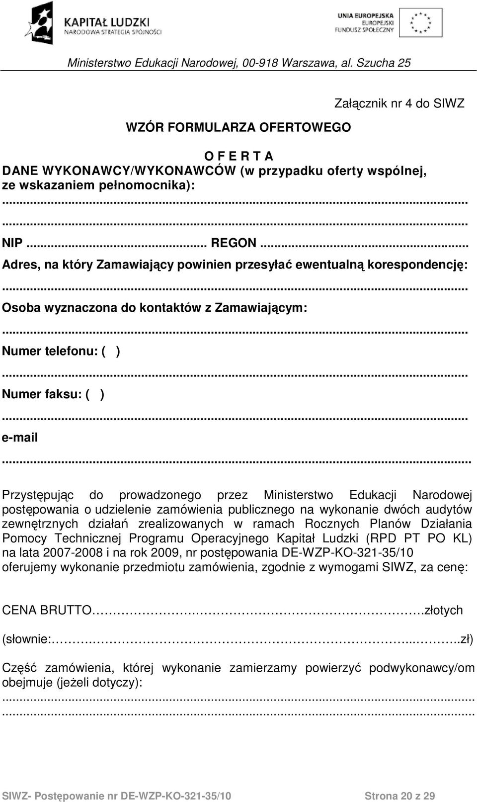 .. Przystępując do prowadzonego przez Ministerstwo Edukacji Narodowej postępowania o udzielenie zamówienia publicznego na wykonanie dwóch audytów zewnętrznych działań zrealizowanych w ramach Rocznych