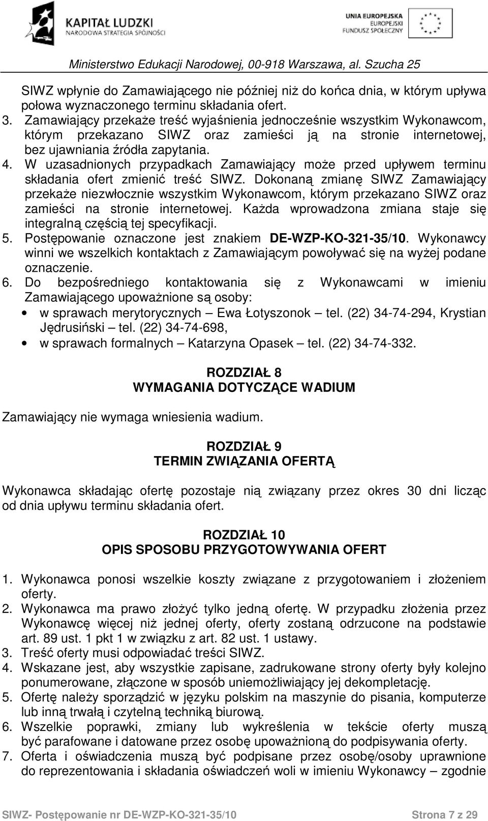 W uzasadnionych przypadkach Zamawiający moŝe przed upływem terminu składania ofert zmienić treść SIWZ.