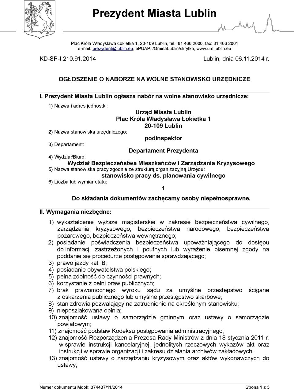 Prezydent Miasta Lublin ogłasza nabór na wolne stanowisko urzędnicze: 1) Nazwa i adres jednostki: Urząd Miasta Lublin Plac Króla Władysława Łokietka 1 20-109 Lublin 2) Nazwa stanowiska urzędniczego: