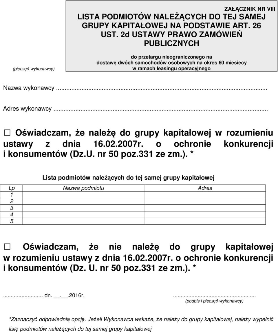 .. Oświadczam, że należę do grupy kapitałowej w rozumieniu ustawy z dnia 16.02.2007r. o ochronie konkurencji i konsumentów (Dz.U. nr 50 poz.331 ze zm.).