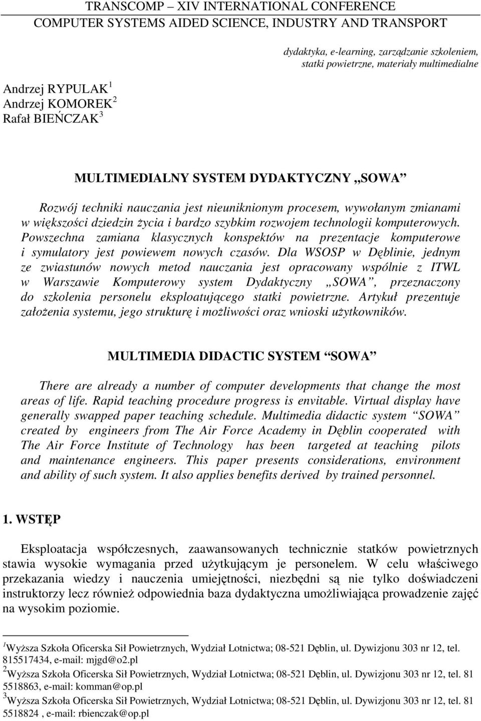 rozwojem technologii komputerowych. Powszechna zamiana klasycznych konspektów na prezentacje komputerowe i symulatory jest powiewem nowych czasów.