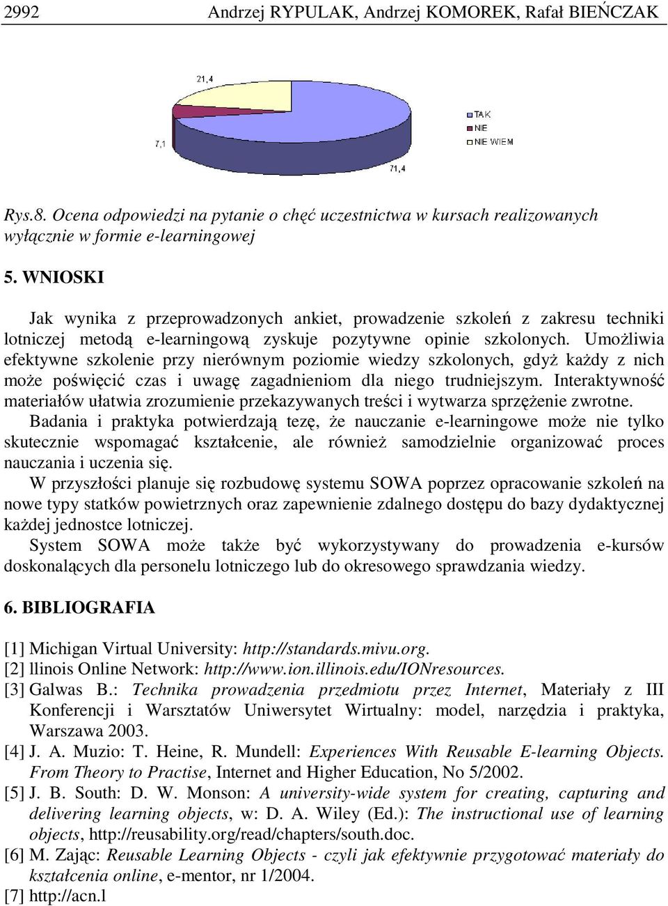 UmoŜliwia efektywne szkolenie przy nierównym poziomie wiedzy szkolonych, gdyŝ kaŝdy z nich moŝe poświęcić czas i uwagę zagadnieniom dla niego trudniejszym.