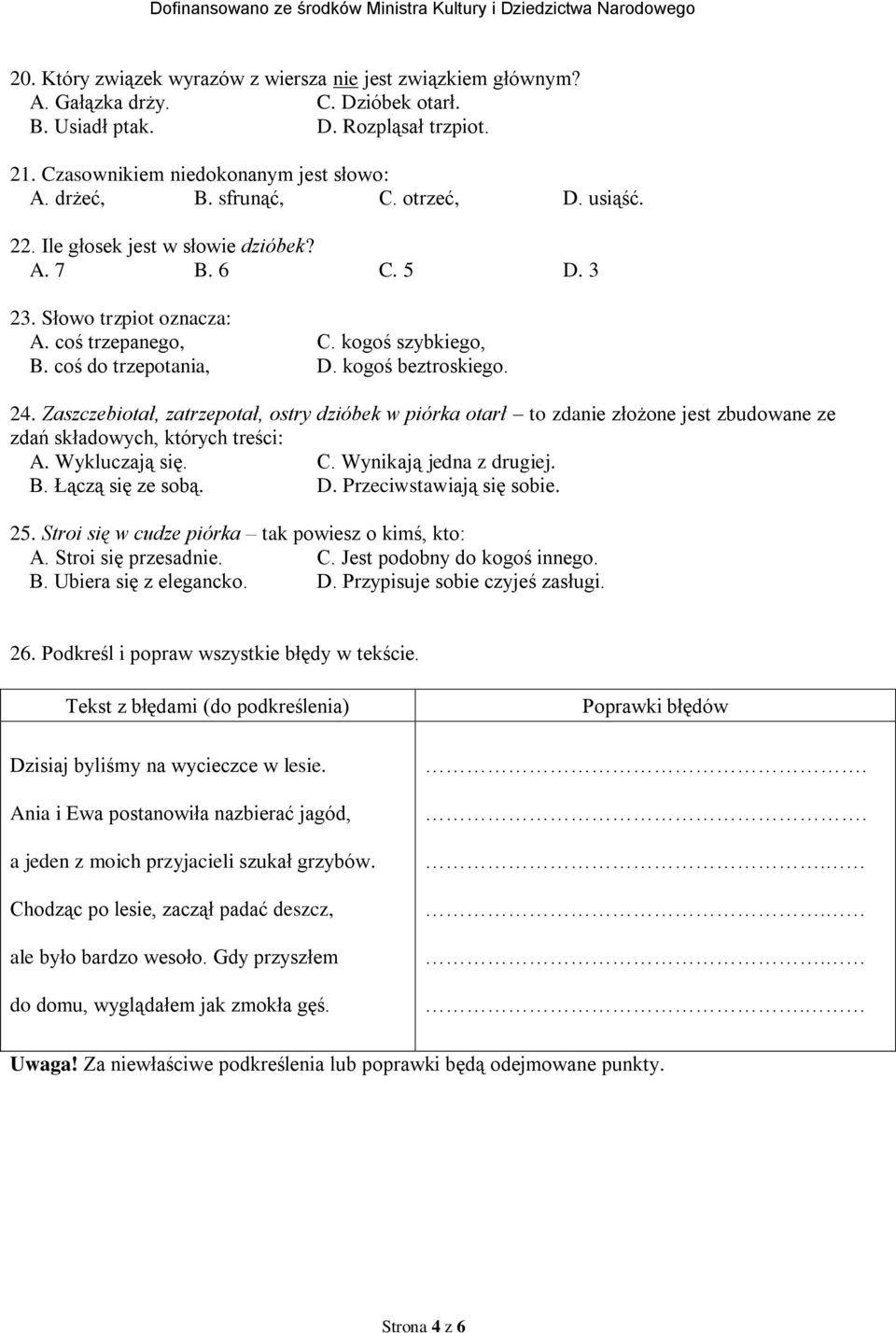 24. Zaszczebiotał, zatrzepotał, ostry dzióbek w piórka otarł to zdanie złożone jest zbudowane ze zdań składowych, których treści: A. Wykluczają się. C. Wynikają jedna z drugiej. B. Łączą się ze sobą.