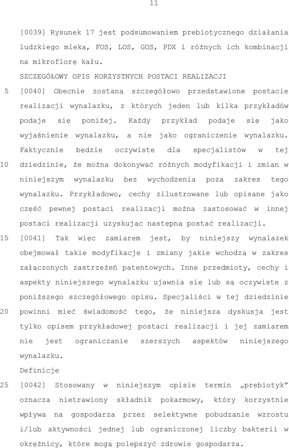 Każdy przykład podaje się jako wyjaśnienie wynalazku, a nie jako ograniczenie wynalazku.