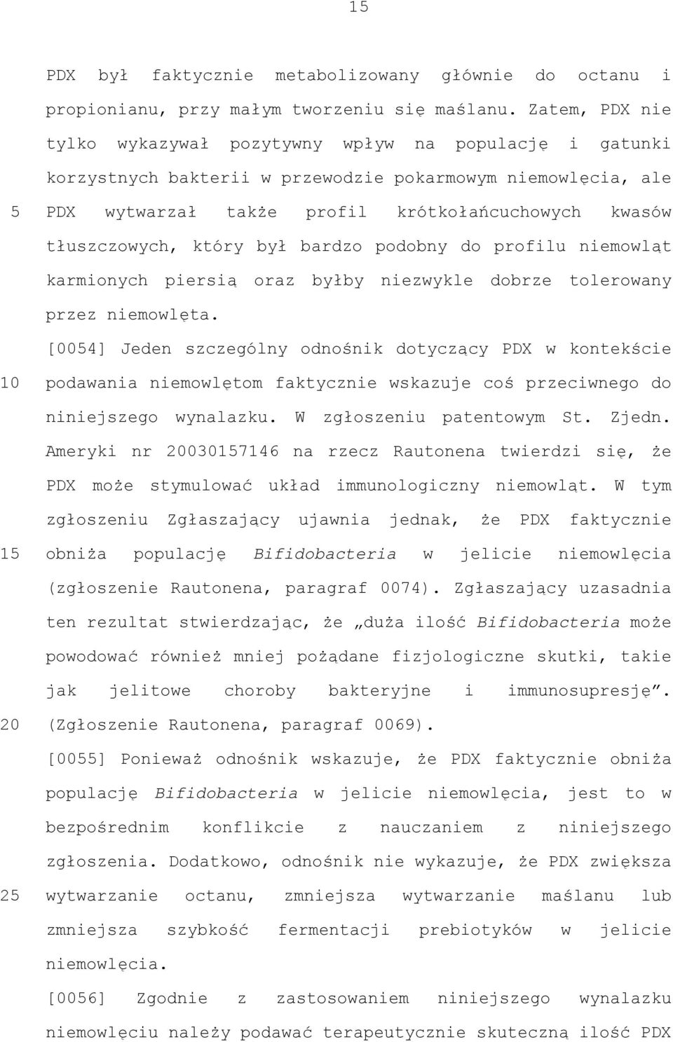 który był bardzo podobny do profilu niemowląt karmionych piersią oraz byłby niezwykle dobrze tolerowany przez niemowlęta.