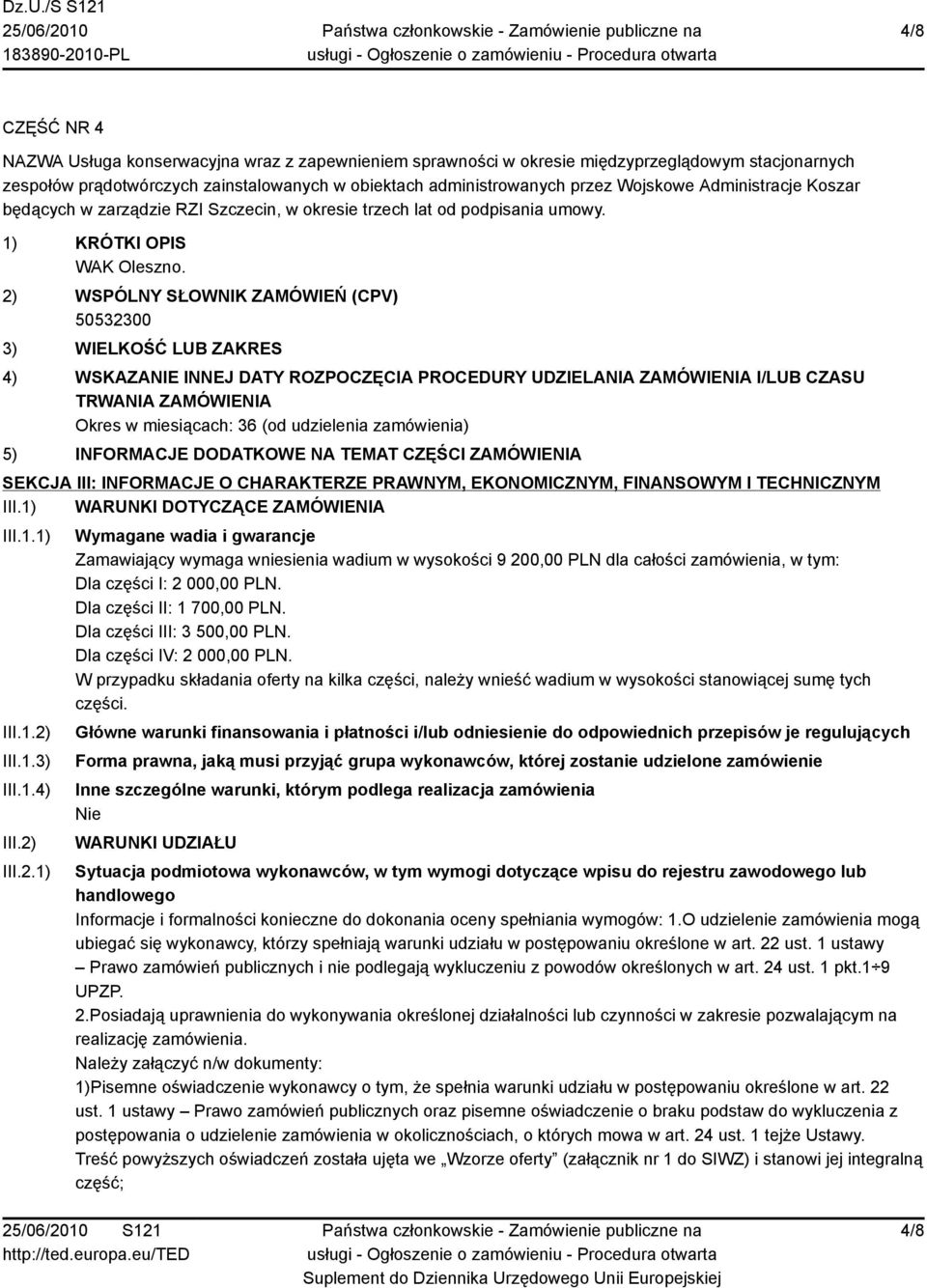 2) WSPÓLNY SŁOWNIK ZAMÓWIEŃ (CPV) 3) WIELKOŚĆ LUB ZAKRES 4) WSKAZANIE INNEJ DATY ROZPOCZĘCIA PROCEDURY UDZIELANIA ZAMÓWIENIA I/LUB CZASU TRWANIA ZAMÓWIENIA Okres w miesiącach: 36 (od udzielenia