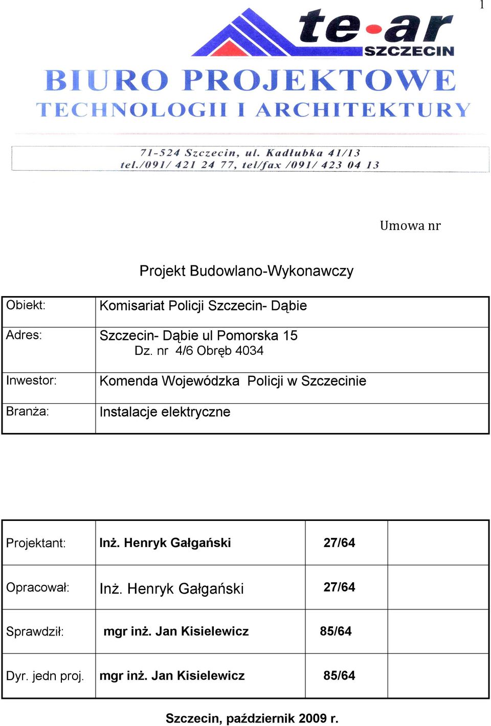 nr 4/6 Obręb 4034 Inwestor: Branża: Komenda Wojewódzka Policji w Szczecinie Instalacje elektryczne