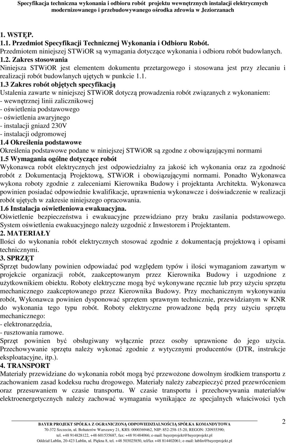 1. 1.3 Zakres robót objętych specyfikacją Ustalenia zawarte w niniejszej STWiOR dotyczą prowadzenia robót związanych z wykonaniem: - wewnętrznej linii zalicznikowej - oświetlenia podstawowego -
