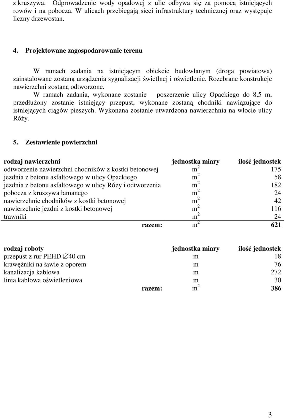 Rozebrane konstrukcje nawierzchni zostaną odtworzone.
