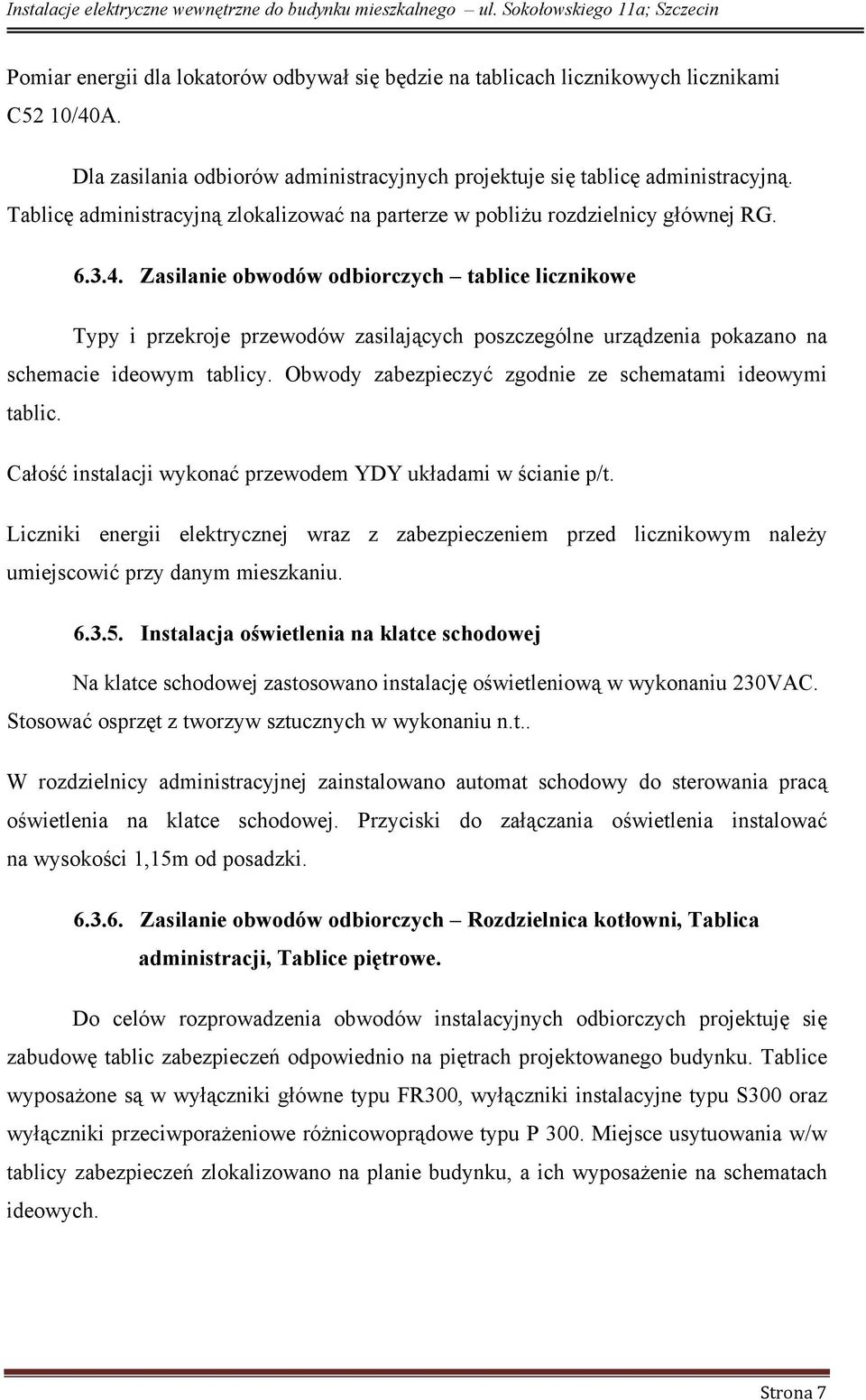 Zasilanie obwodów odbiorczych tablice licznikowe Typy i przekroje przewodów zasilających poszczególne urządzenia pokazano na schemacie ideowym tablicy.