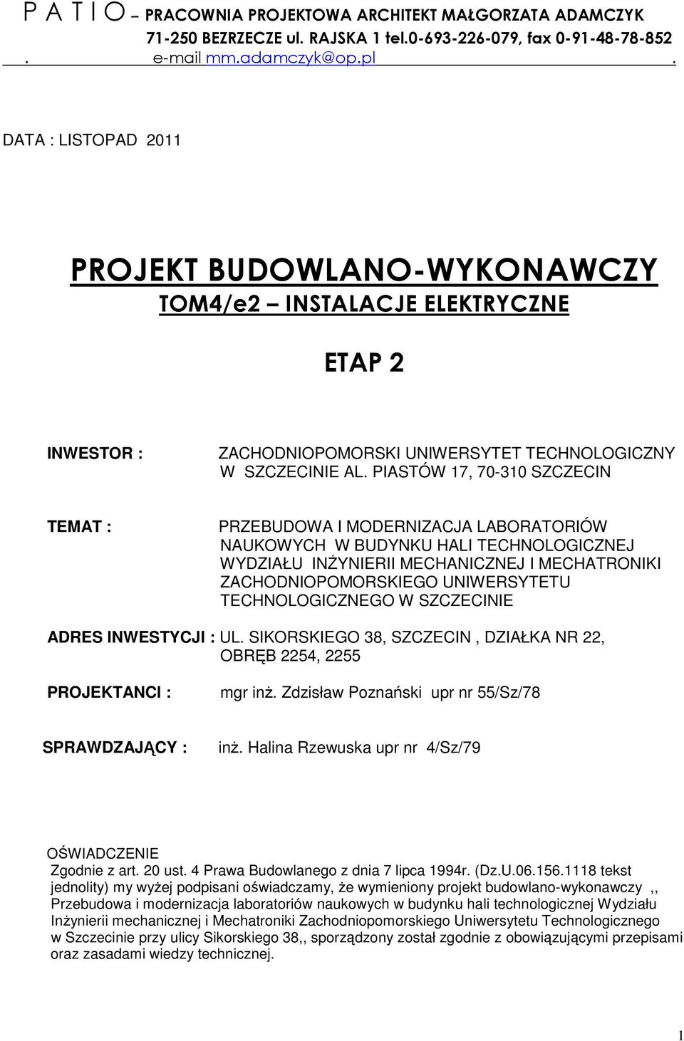 PIASTÓW 17, 70-310 SZCZECIN TEMAT : PRZEBUDOWA I MODERNIZACJA LABORATORIÓW NAUKOWYCH W BUDYNKU HALI TECHNOLOGICZNEJ WYDZIAŁU INŻYNIERII MECHANICZNEJ I MECHATRONIKI ZACHODNIOPOMORSKIEGO UNIWERSYTETU