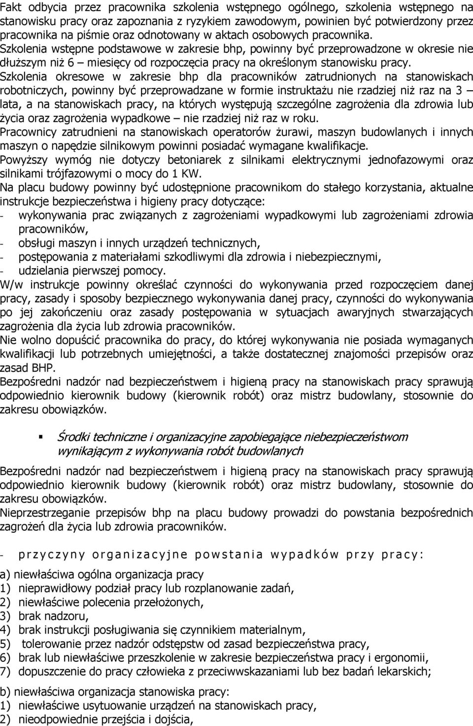 Szkolenia wstępne podstawowe w zakresie bhp, powinny być przeprowadzone w okresie nie dłuższym niż 6 miesięcy od rozpoczęcia pracy na określonym stanowisku pracy.