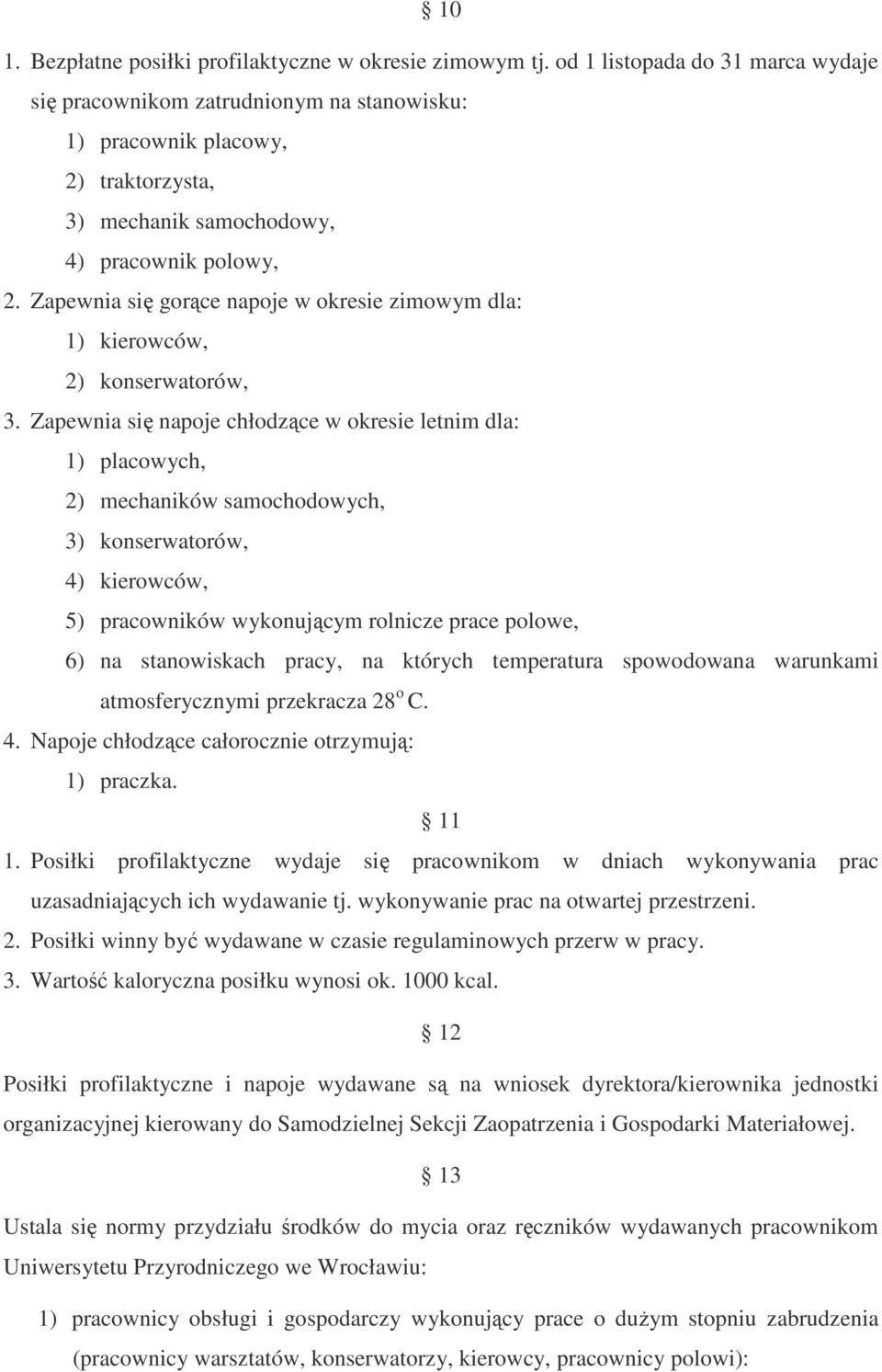 Zapewnia się gorące napoje w okresie zimowym dla: 1) kierowców, 2) konserwatorów, 3.