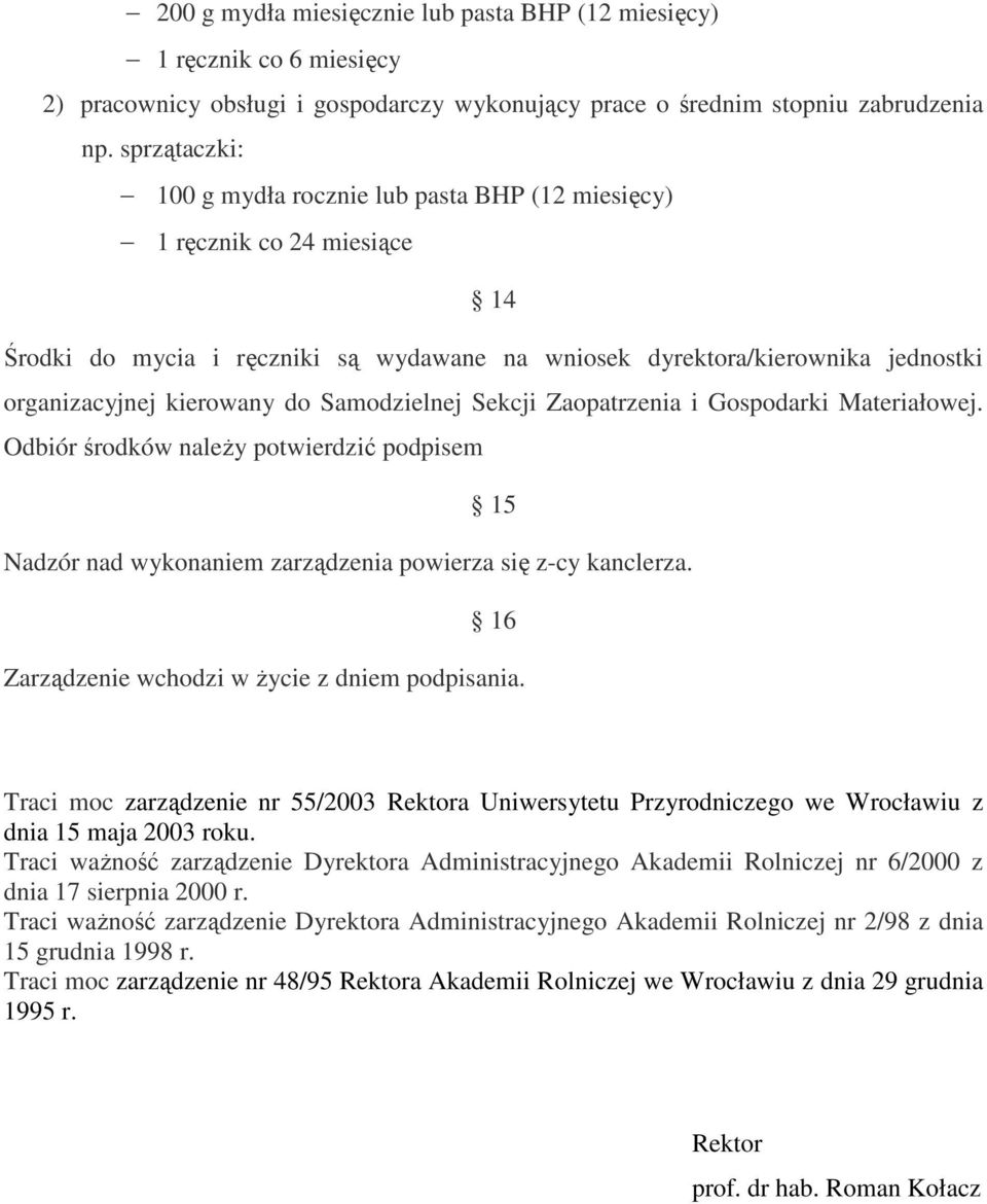 Samodzielnej Sekcji Zaopatrzenia i Gospodarki Materiałowej. Odbiór środków naleŝy potwierdzić podpisem 15 Nadzór nad wykonaniem zarządzenia powierza się z-cy kanclerza.