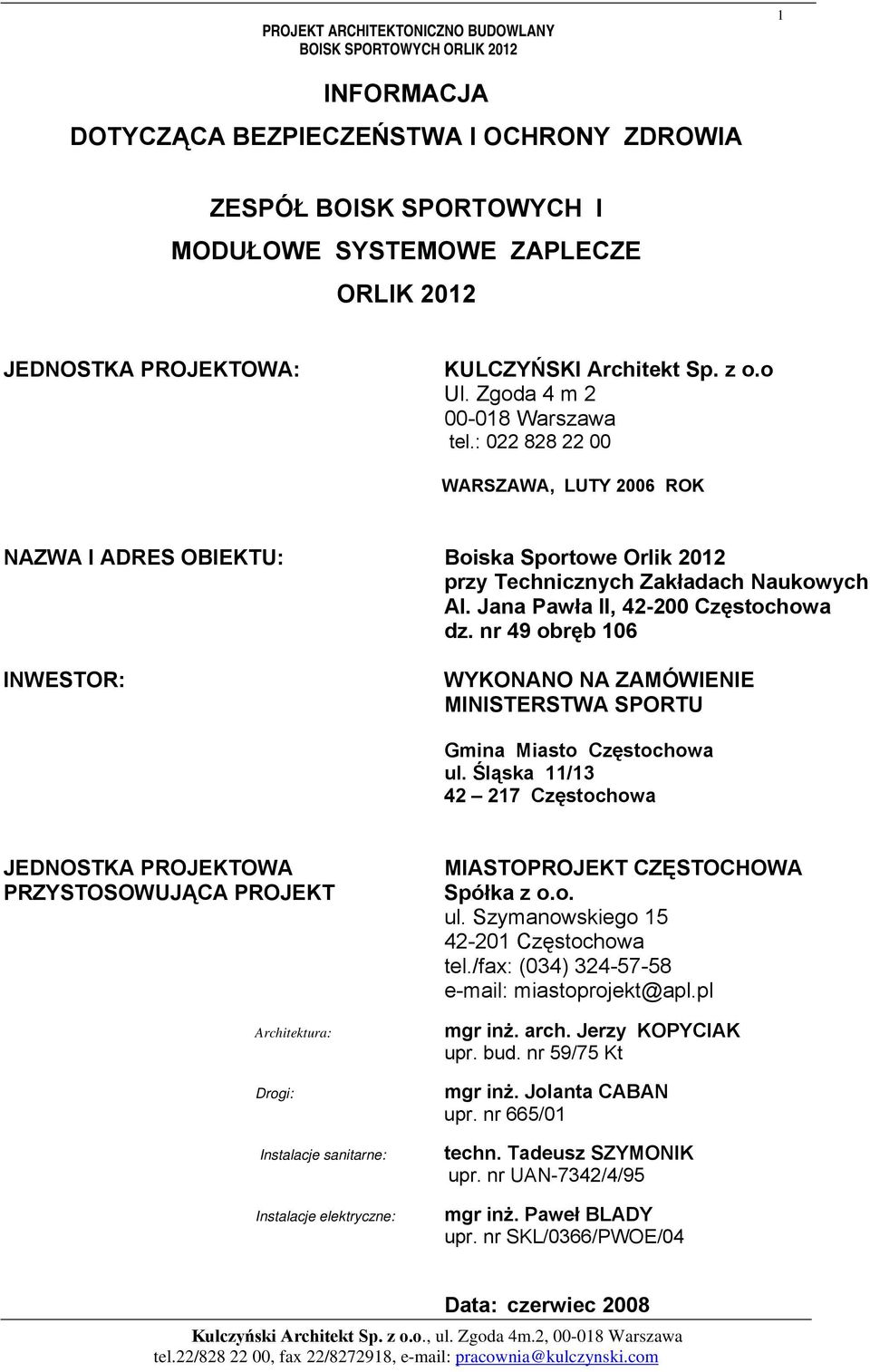 : 022 828 22 00 WARSZAWA, LUTY 2006 ROK NAZWA I ADRES OBIEKTU: Boiska Sportowe Orlik 2012 przy Technicznych Zakładach Naukowych Al. Jana Pawła II, 42-200 Częstochowa dz.