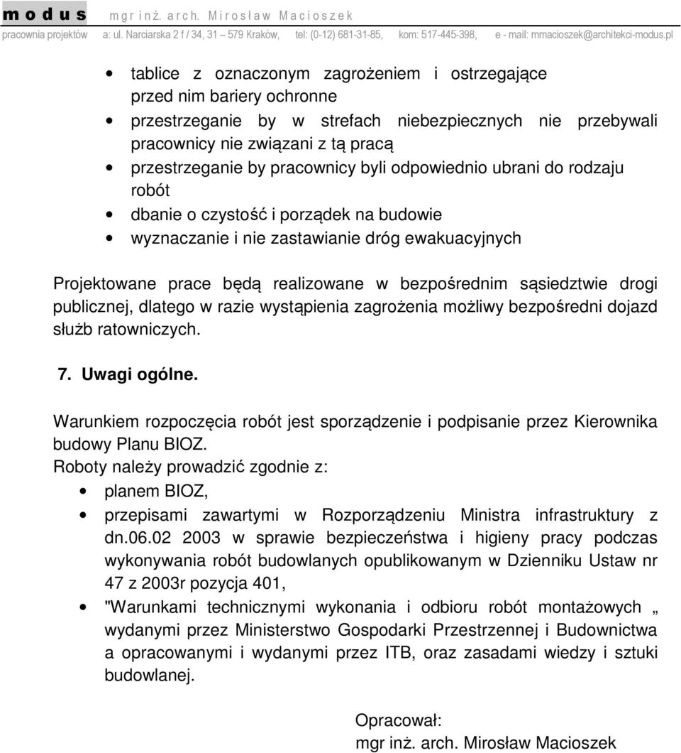 publicznej, dlatego w razie wystąpienia zagrożenia możliwy bezpośredni dojazd służb ratowniczych. 7. Uwagi ogólne.