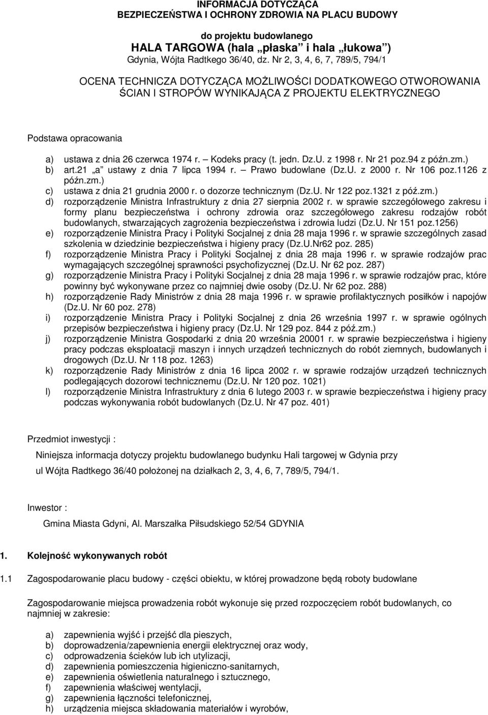 Kodeks pracy (t. jedn. Dz.U. z 1998 r. Nr 21 poz.94 z późn.zm.) b) art.21 a ustawy z dnia 7 lipca 1994 r. Prawo budowlane (Dz.U. z 2000 r. Nr 106 poz.1126 z późn.zm.) c) ustawa z dnia 21 grudnia 2000 r.