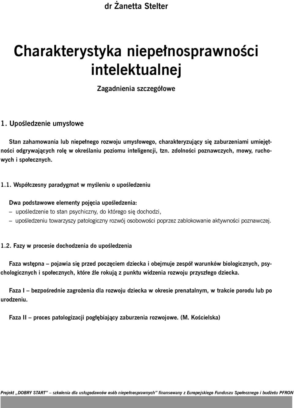 zdolności poznawczych, mowy, ruchowych i społecznych. 1.
