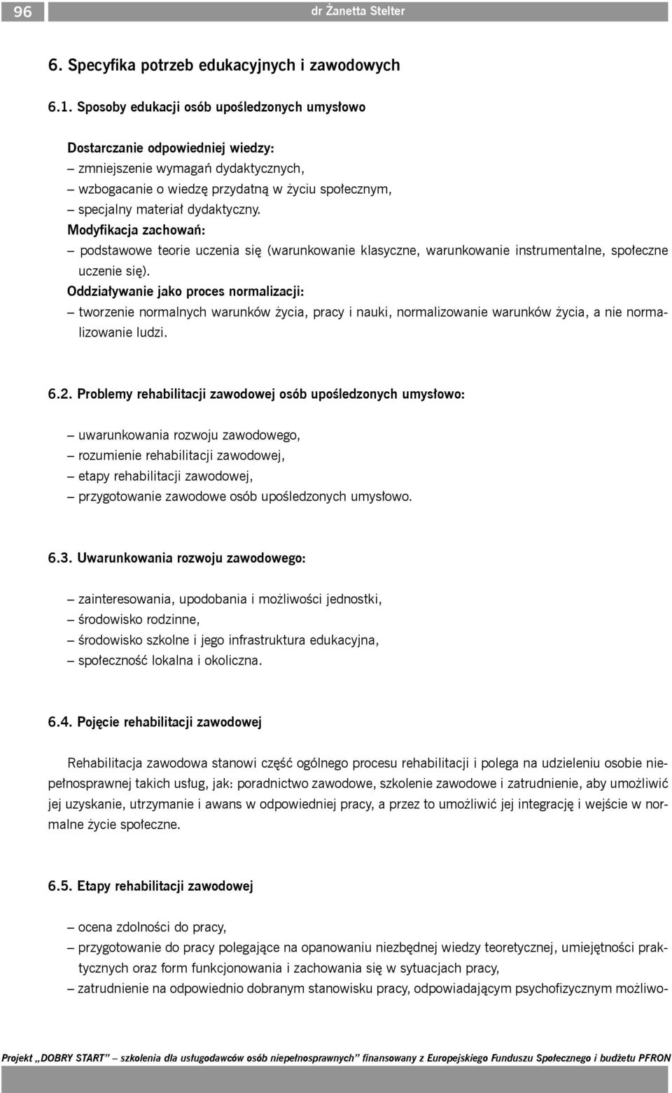 Modyfikacja zachowań: podstawowe teorie uczenia się (warunkowanie klasyczne, warunkowanie instrumentalne, społeczne uczenie się).