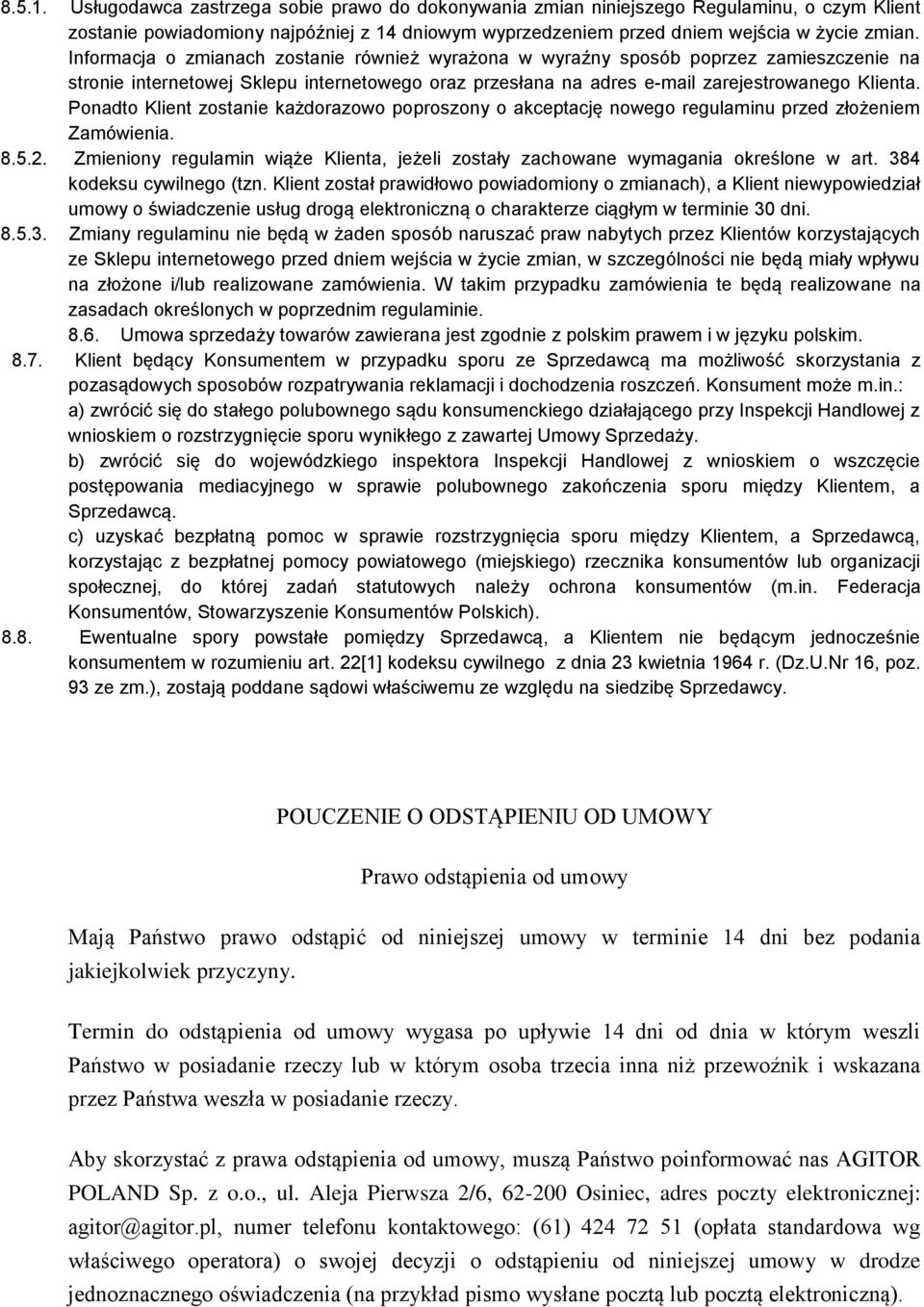 Ponadto Klient zostanie każdorazowo poproszony o akceptację nowego regulaminu przed złożeniem Zamówienia. 8.5.2. Zmieniony regulamin wiąże Klienta, jeżeli zostały zachowane wymagania określone w art.