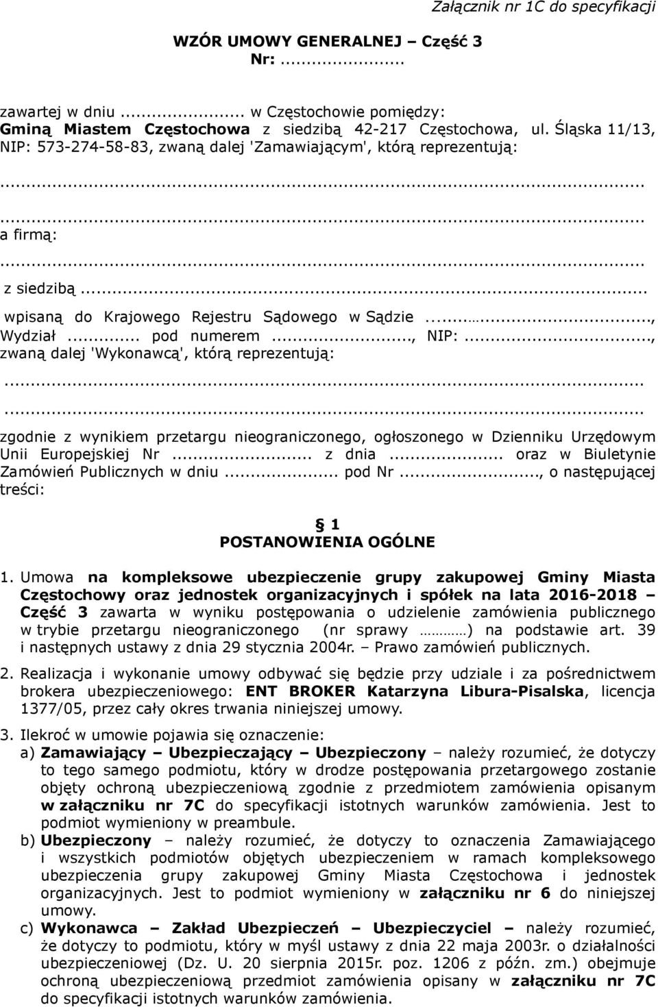 ..... zgodnie z wynikiem przetargu nieograniczonego, ogłoszonego w Dzienniku Urzędowym Unii Europejskiej Nr... z dnia... oraz w Biuletynie Zamówień Publicznych w dniu... pod Nr.