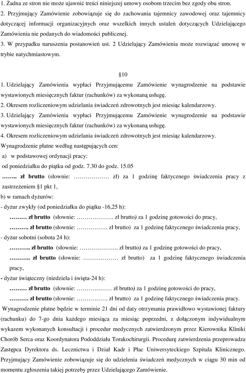 podanych do wiadomości publicznej. 3. W przypadku naruszenia postanowień ust. 2 Udzielający Zamówienia może rozwiązać umowę w trybie natychmiastowym. 10 1.