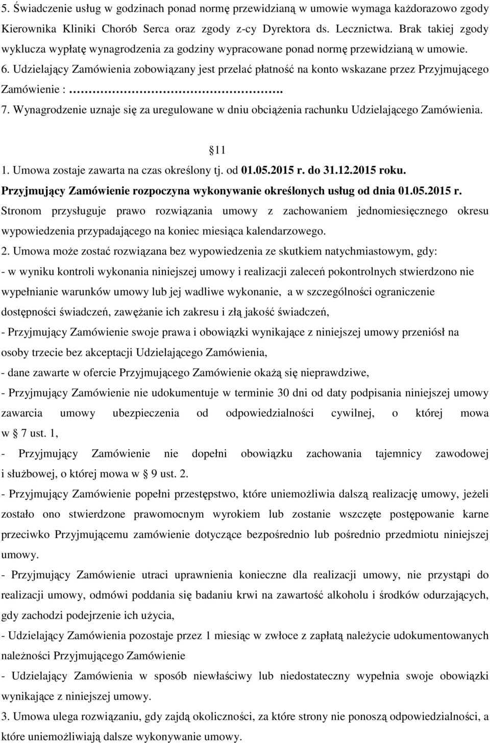 Udzielający Zamówienia zobowiązany jest przelać płatność na konto wskazane przez Przyjmującego Zamówienie :. 7.