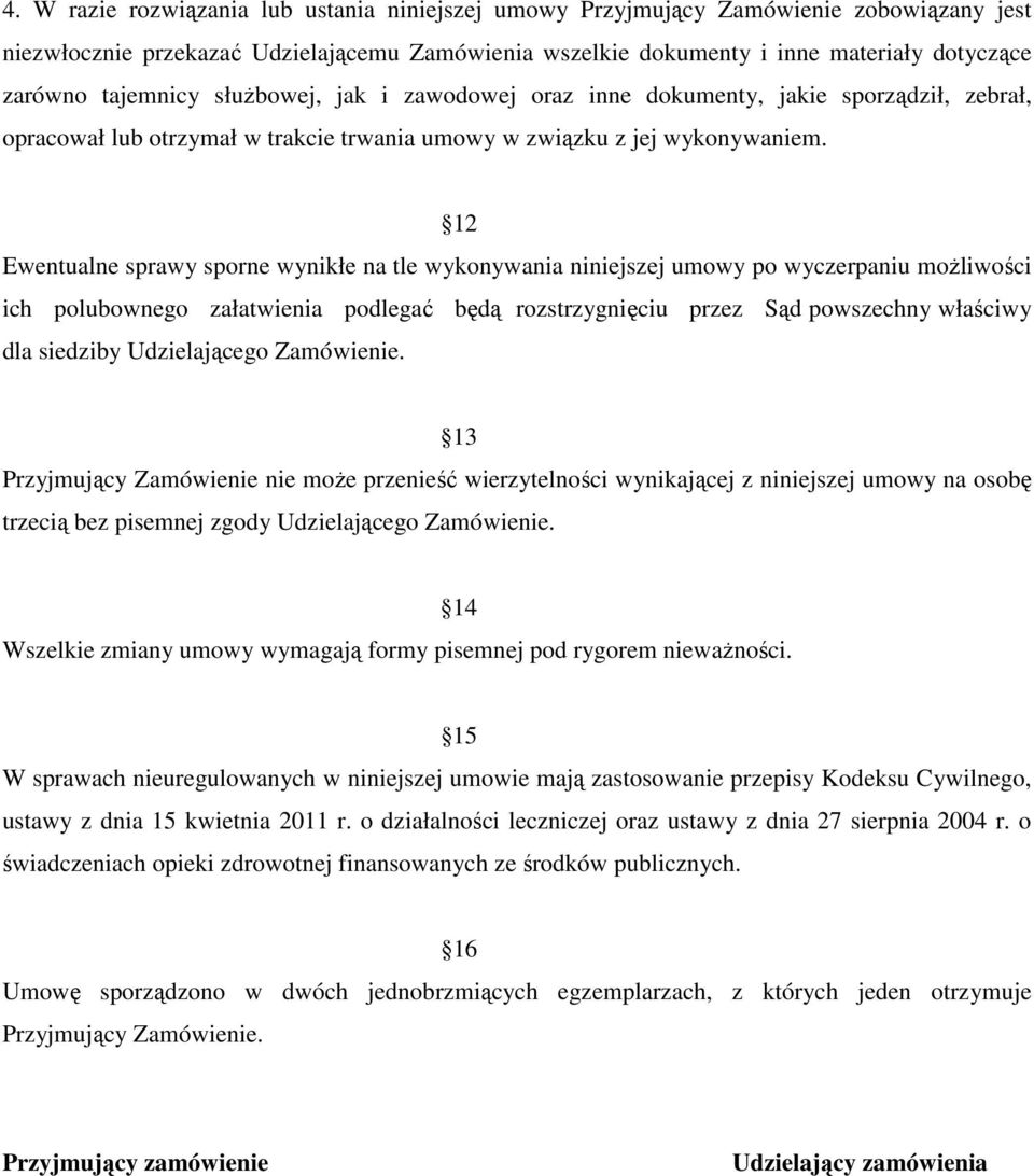 12 Ewentualne sprawy sporne wynikłe na tle wykonywania niniejszej umowy po wyczerpaniu możliwości ich polubownego załatwienia podlegać będą rozstrzygnięciu przez Sąd powszechny właściwy dla siedziby