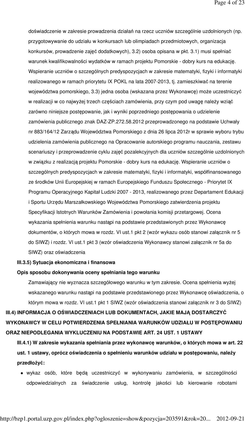 2) osoba opisana w pkt. 3.1) musi spełniać warunek kwalifikowalności wydatków w ramach projektu Pomorskie - dobry kurs na edukację.