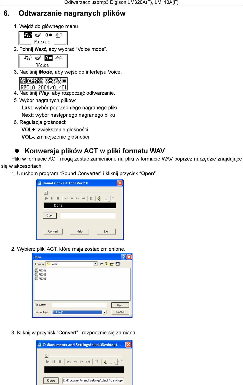 Regulacja głośności: VOL+: zwiększenie głośności VOL-: zmniejszenie głośności Konwersja plików ACT w pliki formatu WAV Pliki w formacie ACT mogą zostać zamienione na pliki w