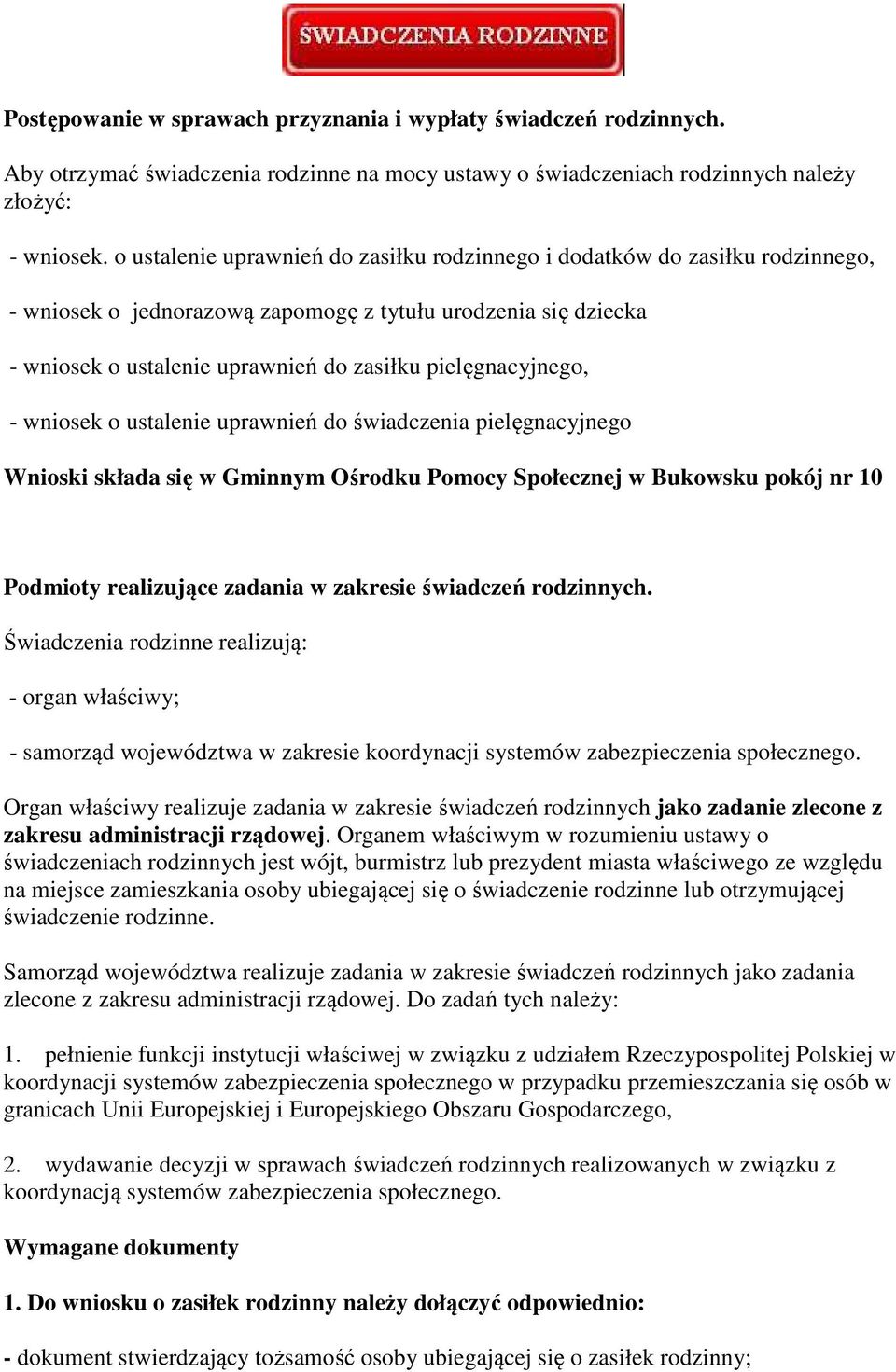 pielęgnacyjnego, - wniosek o ustalenie uprawnień do świadczenia pielęgnacyjnego Wnioski składa się w Gminnym Ośrodku Pomocy Społecznej w Bukowsku pokój nr 10 Podmioty realizujące zadania w zakresie